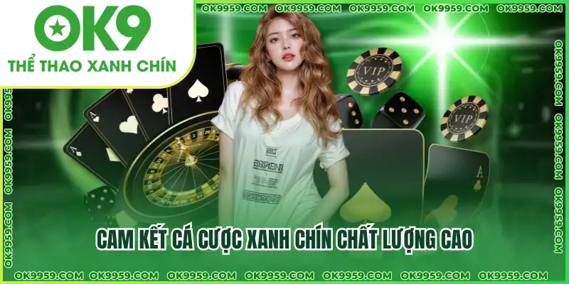 Cam kết cá cược xanh chín chất lượng cao