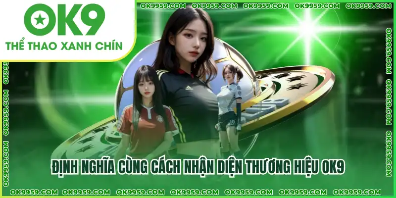 Định nghĩa cùng cách nhận diện thương hiệu OK9