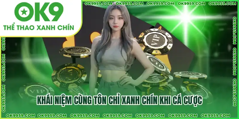 Khái niệm cùng tôn chỉ xanh chín khi cá cược